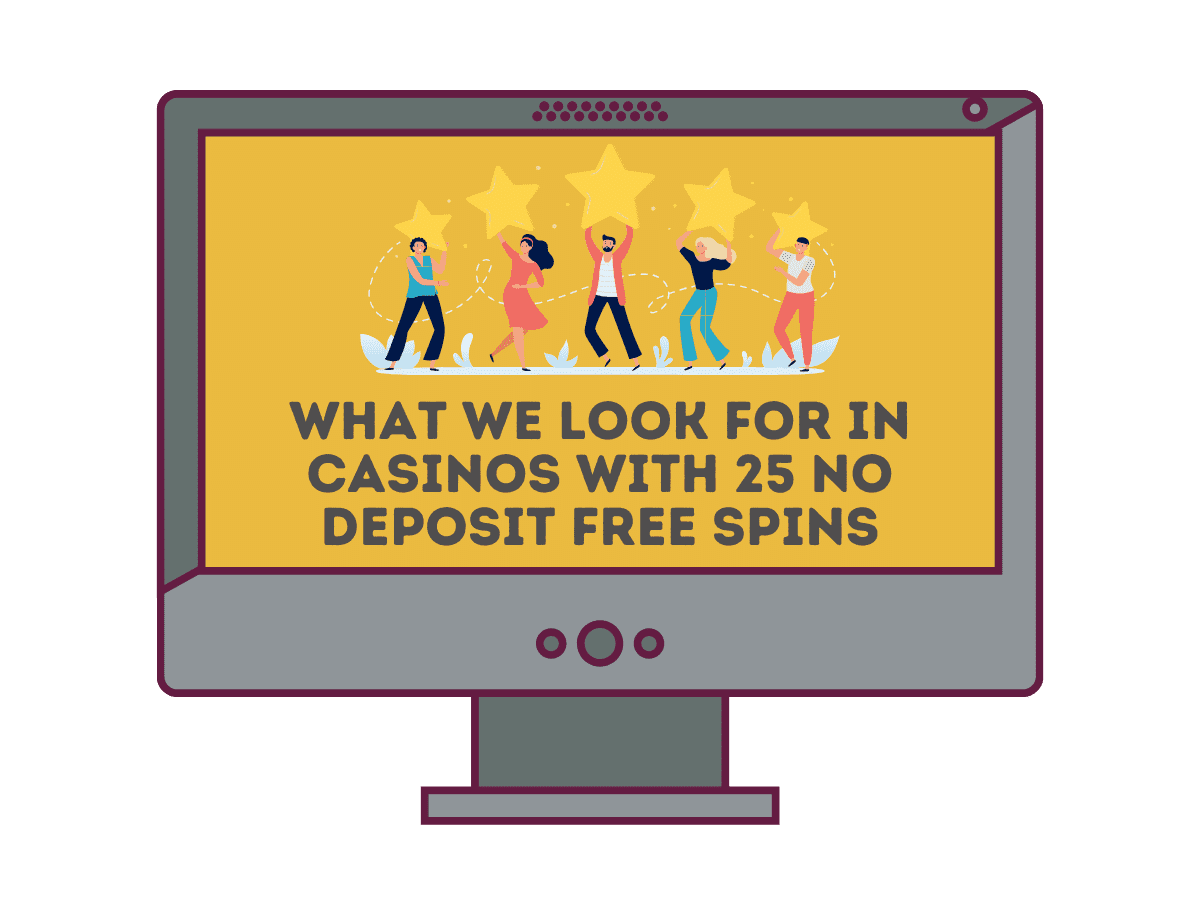 what we look for in casinos with 25 free spins